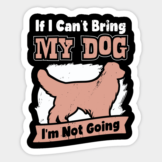 If I Can't Bring My Dog I'm Not Going Sticker by Dolde08